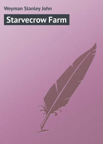 Weyman Stanley John. Starvecrow Farm