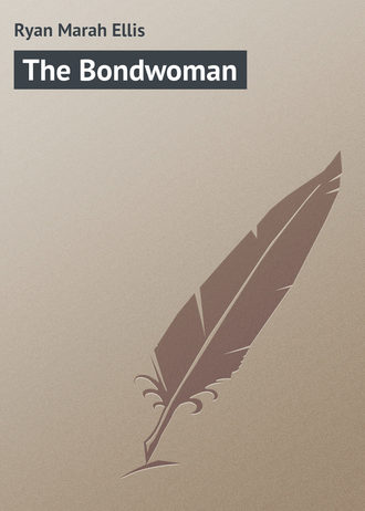 The Bondwoman. Ryan Marah Ellis