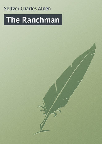 The Ranchman. Seltzer Charles Alden