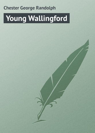 Chester George Randolph. Young Wallingford