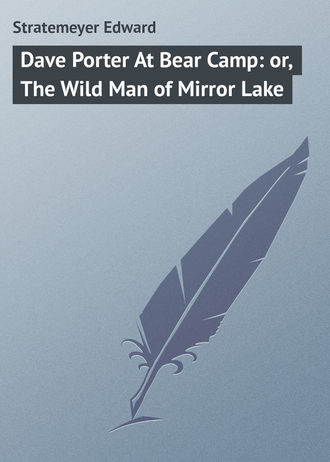 Stratemeyer Edward. Dave Porter At Bear Camp: or, The Wild Man of Mirror Lake
