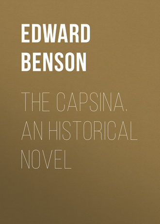 Эдвард Бенсон. The Capsina. An Historical Novel