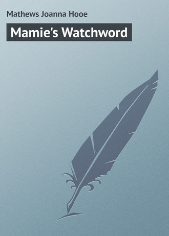 Mathews Joanna Hooe. Mamie's Watchword