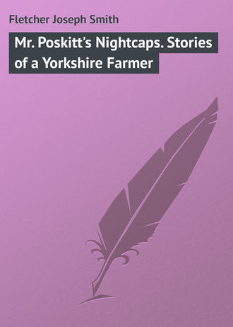 Fletcher Joseph Smith. Mr. Poskitt's Nightcaps. Stories of a Yorkshire Farmer