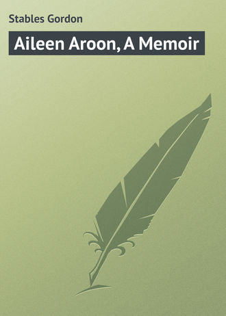 Stables Gordon. Aileen Aroon, A Memoir