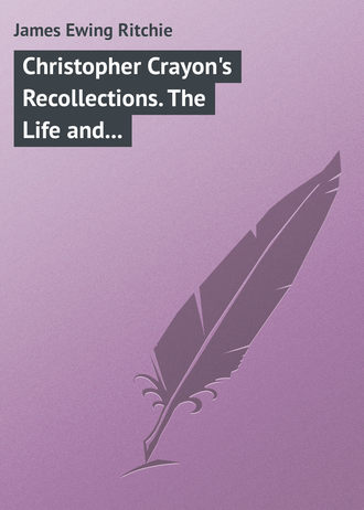 Christopher Crayon's Recollections. The Life and Times of the late James Ewing Ritchie as told by himself. James Ewing Ritchie