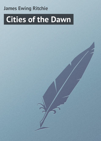 James Ewing Ritchie. Cities of the Dawn