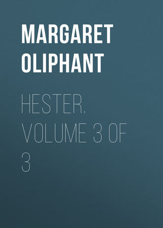 Маргарет Олифант. Hester. Volume 3 of 3