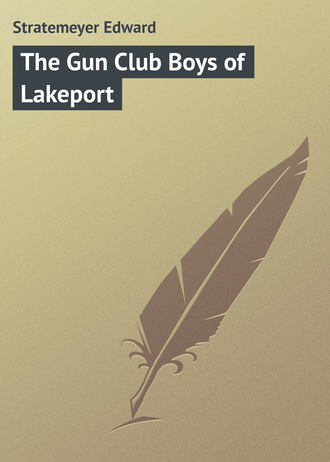 Stratemeyer Edward. The Gun Club Boys of Lakeport