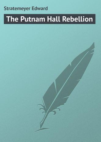 The Putnam Hall Rebellion. Stratemeyer Edward