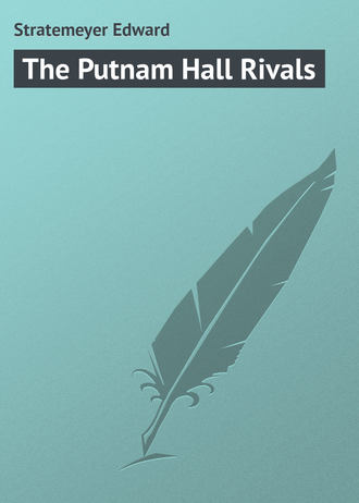 Stratemeyer Edward. The Putnam Hall Rivals