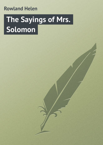Rowland Helen. The Sayings of Mrs. Solomon