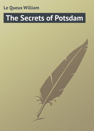 Le Queux William. The Secrets of Potsdam