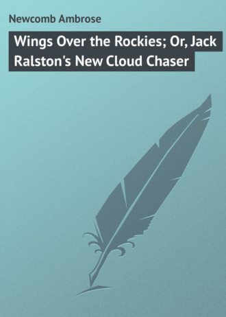 Newcomb Ambrose. Wings Over the Rockies; Or, Jack Ralston's New Cloud Chaser
