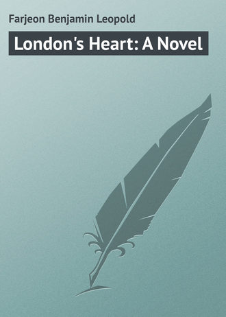 Farjeon Benjamin Leopold. London's Heart: A Novel
