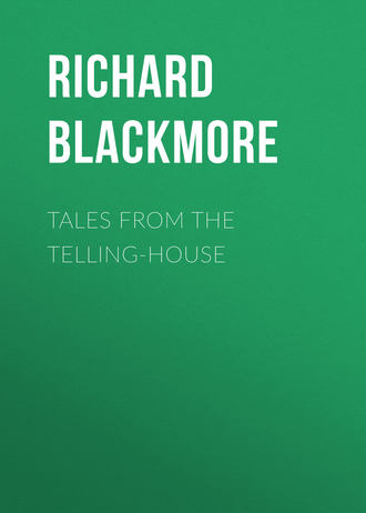 Blackmore Richard Doddridge. Tales From the Telling-House