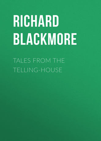 Tales From the Telling-House. Blackmore Richard Doddridge