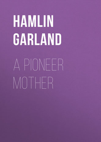 A Pioneer Mother. Garland Hamlin