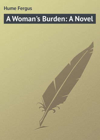 Hume Fergus. A Woman's Burden: A Novel