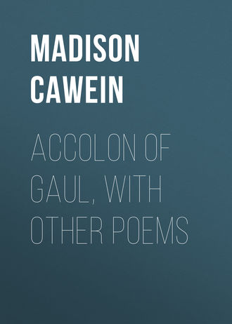 Cawein Madison Julius. Accolon of Gaul, with Other Poems