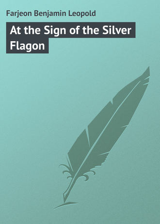 Farjeon Benjamin Leopold. At the Sign of the Silver Flagon