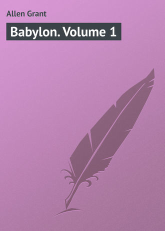 Allen Grant. Babylon. Volume 1