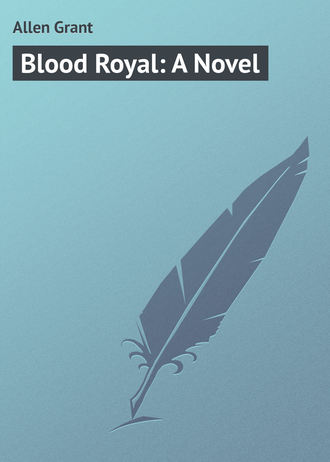 Allen Grant. Blood Royal: A Novel