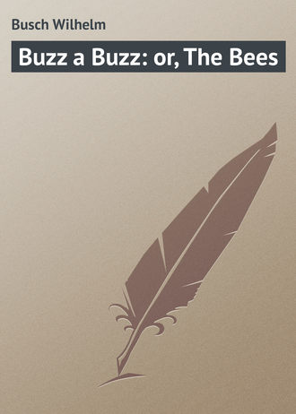 Вильгельм Буш. Buzz a Buzz: or, The Bees