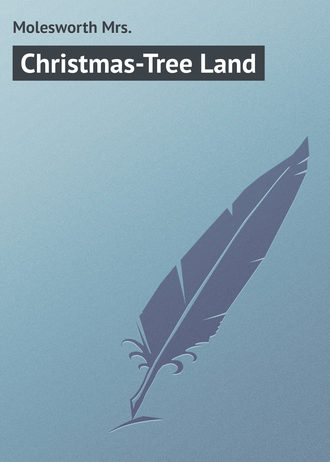 Molesworth Mrs.. Christmas-Tree Land