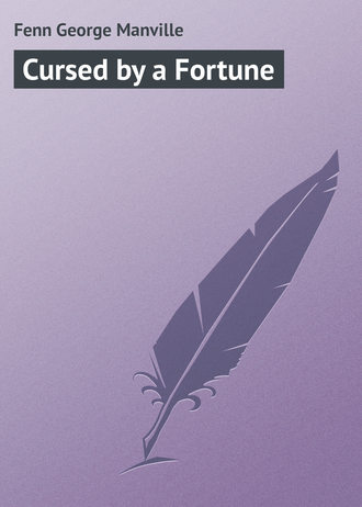 Cursed by a Fortune. Fenn George Manville