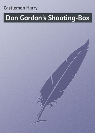 Castlemon Harry. Don Gordon's Shooting-Box