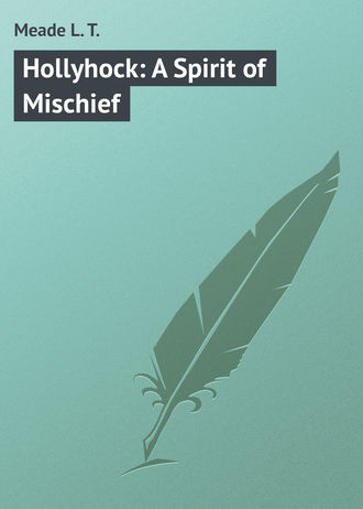Meade L. T.. Hollyhock: A Spirit of Mischief