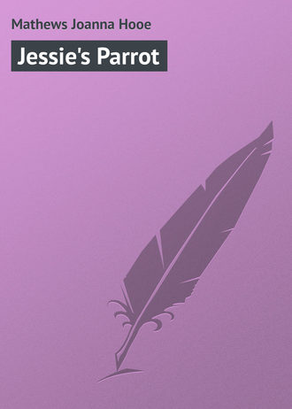 Mathews Joanna Hooe. Jessie's Parrot