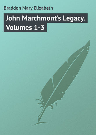 Мэри Элизабет Брэддон. John Marchmont's Legacy. Volumes 1-3