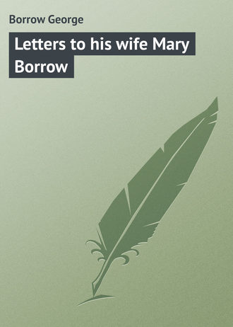 Borrow George. Letters to his wife Mary Borrow