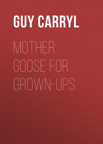 Carryl Guy Wetmore. Mother Goose for Grown-ups