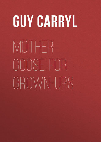 Mother Goose for Grown-ups. Carryl Guy Wetmore