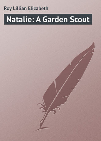 Roy Lillian Elizabeth. Natalie: A Garden Scout