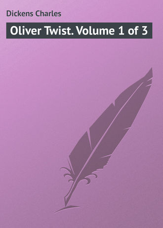 Чарльз Диккенс. Oliver Twist. Volume 1 of 3