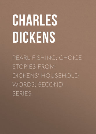 Чарльз Диккенс. Pearl-Fishing; Choice Stories from Dickens' Household Words; Second Series