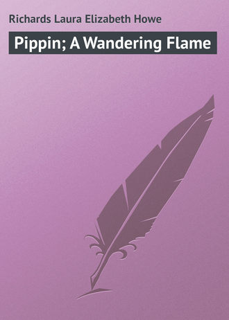 Pippin; A Wandering Flame. 