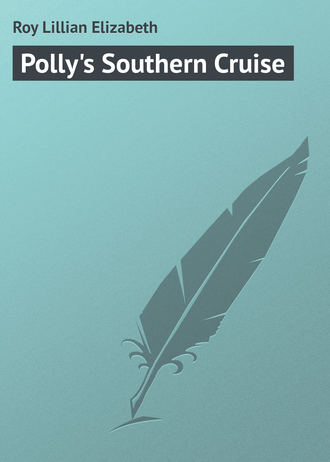 Roy Lillian Elizabeth. Polly's Southern Cruise