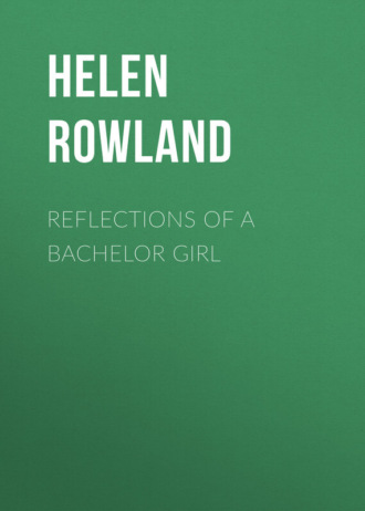 Rowland Helen. Reflections of a Bachelor Girl