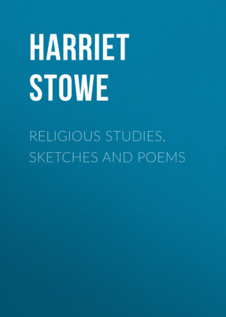 Гарриет Бичер-Стоу. Religious Studies, Sketches and Poems