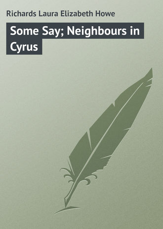 Laura Richards. Some Say; Neighbours in Cyrus
