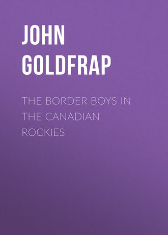 Goldfrap John Henry. The Border Boys in the Canadian Rockies
