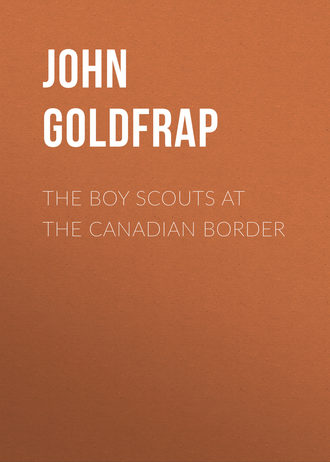 Goldfrap John Henry. The Boy Scouts at the Canadian Border