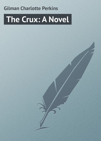 Gilman Charlotte Perkins. The Crux: A Novel