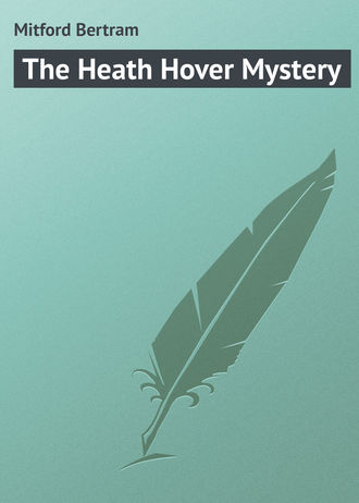 Mitford Bertram. The Heath Hover Mystery