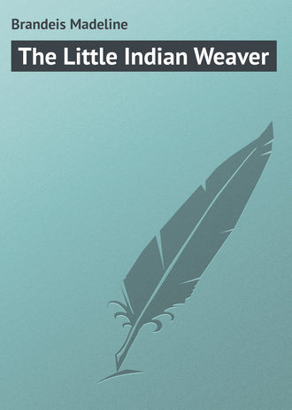 Brandeis Madeline. The Little Indian Weaver